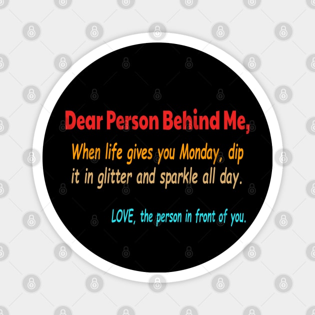 Dear Person Behind Me Monday Magnet by raeex